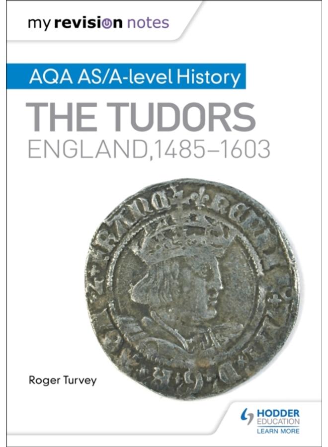 My Revision Notes: AQA AS/A-level History: The Tudors: England, 1485-1603 