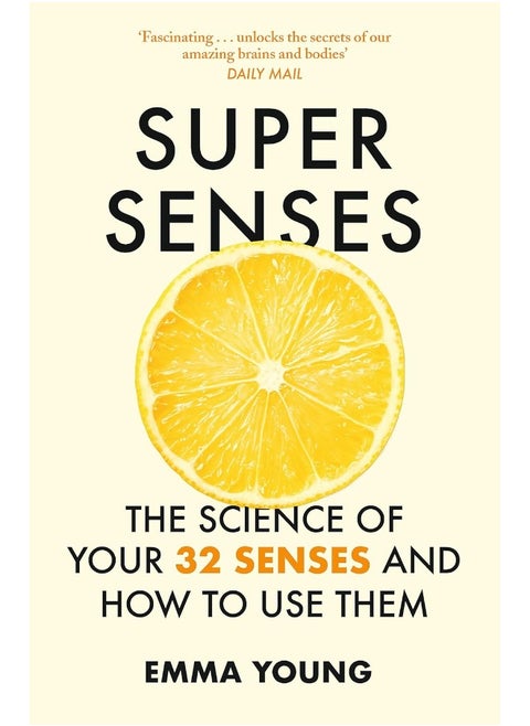 Super Senses: The Science of Your 32 Senses and How to Use Them