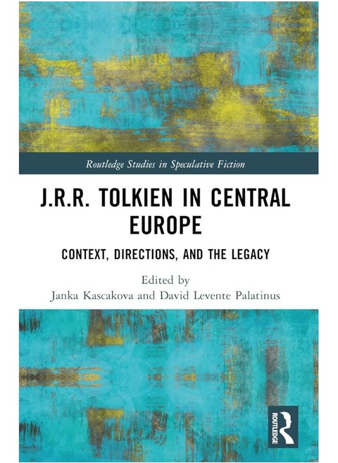 J.R.R. Tolkien in Central Europe: Context, Directions, and the Legacy