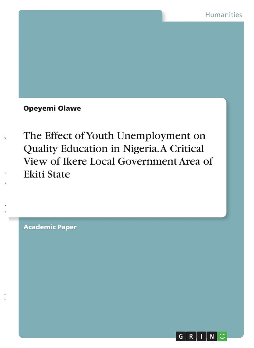 The Effect of Youth Unemployment on Quality Education in Nigeria. A Critical View of Ikere Local Government Area of Ekiti State 