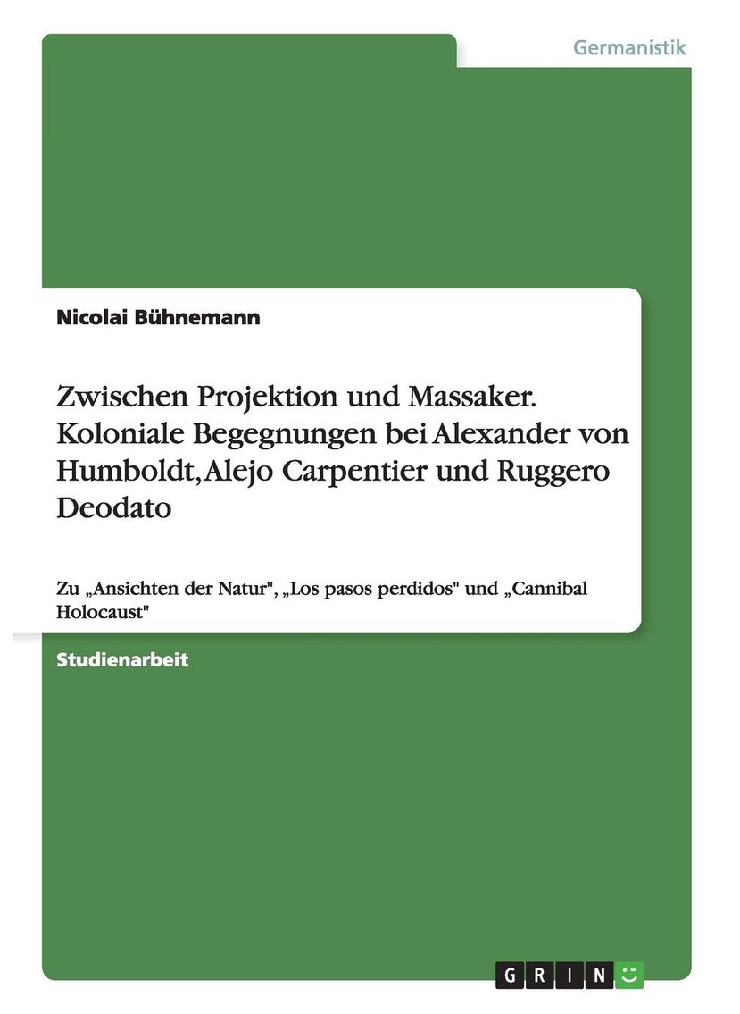 Zwischen Projektion und Massaker. Koloniale Begegnungen bei Alexander von Humboldt, Alejo Carpentier und Ruggero Deodato: Zu „Ansichten der Natur", „Los pasos perdidos" und „Cannibal Holocaust" 
