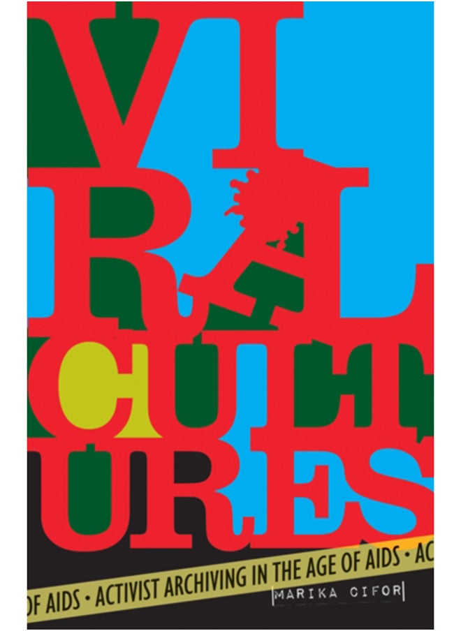 Viral Cultures : Activist Archiving in the Age of AIDS 
