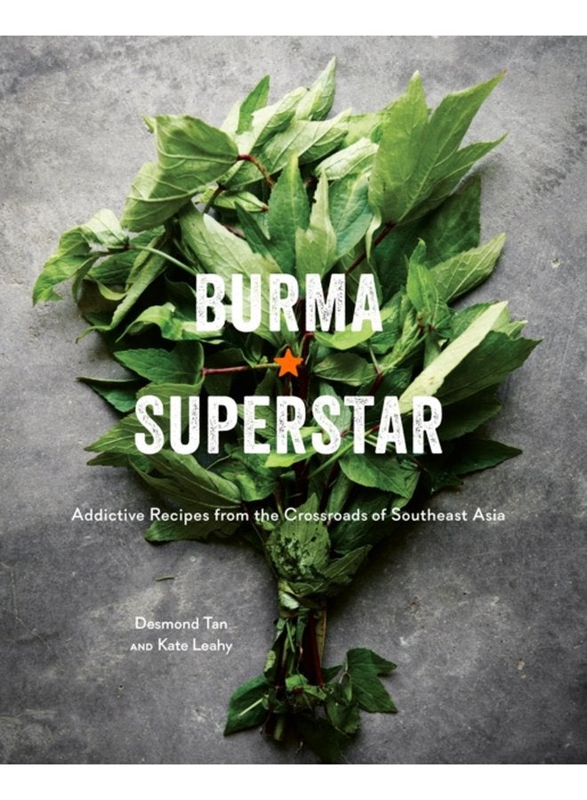 Burma Superstar Addictive Recipes from the Crossroads of Southeast Asia A Cookbook - Hardback
