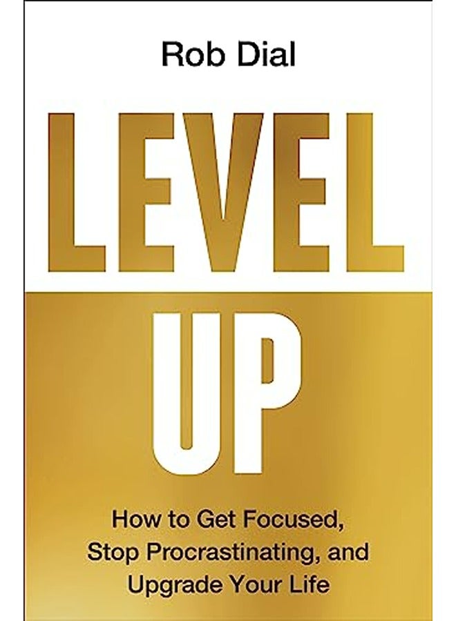 Level Up Get Focused Be More Productive And Actually Improve 1% Every Day By Dial, Rob Hardcover 