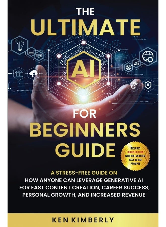 The Ultimate AI For Beginners Guide: A Stress-Free Guide on How Anyone Can Leverage Generative AI for Fast Content Creation, Career Success, Personal Growth, and Increased Revenue - Image 1