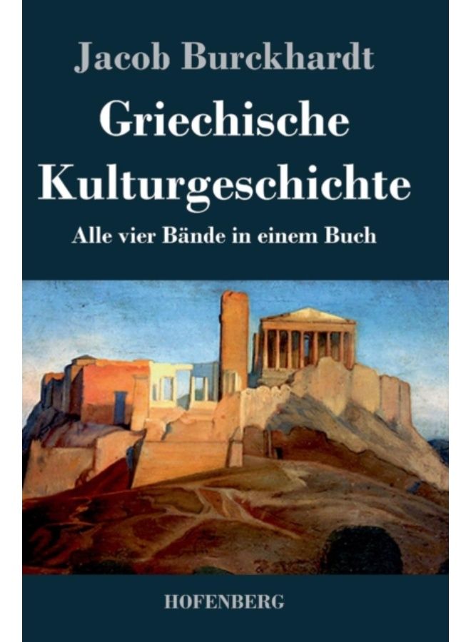 Griechische Kulturgeschichte : Alle Vier Bande In Einem Buch - Hardback