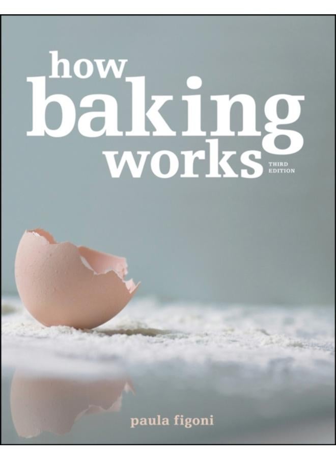 How Baking Works : Exploring the Fundamentals of Baking Science