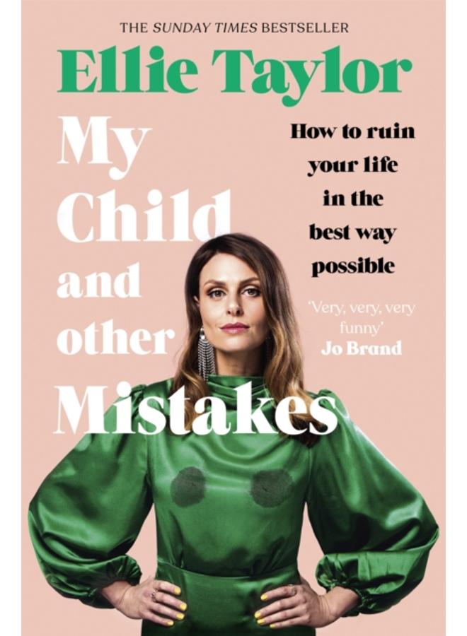 My Child and Other Mistakes : The hilarious and heart-warming motherhood memoir from the comedy star
