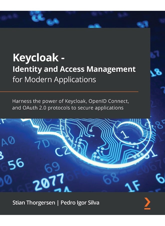 Keycloak - Identity and Access Management for Modern Applications: Harness the power of Keycloak, OpenID Connect, and OAuth 2.0 protocols to secure applications 