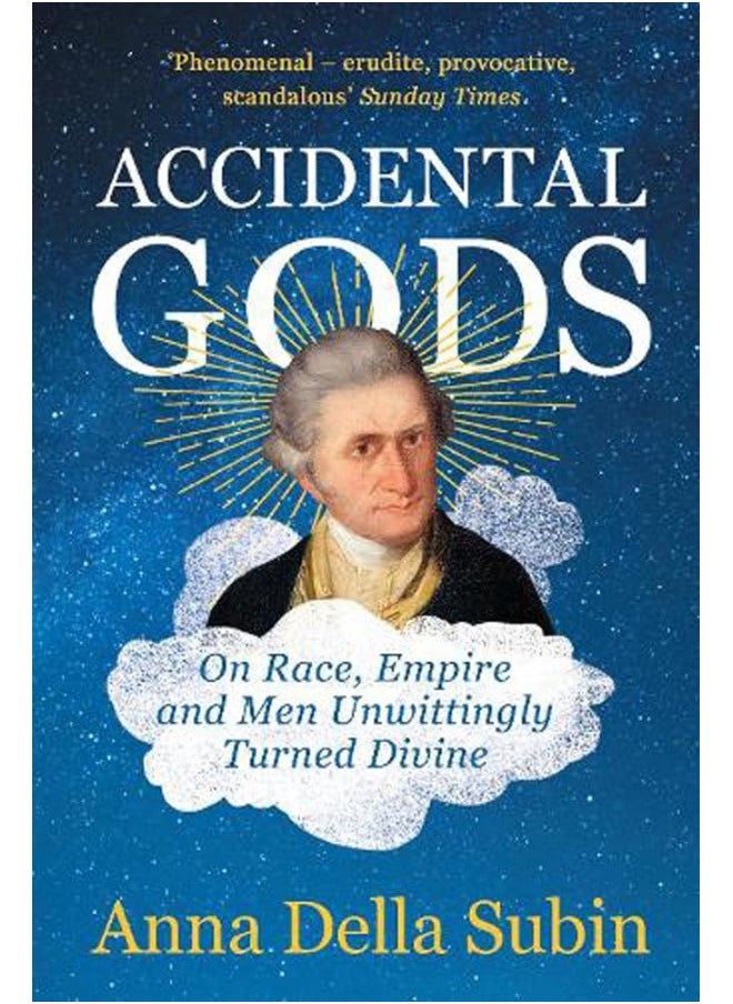 Accidental Gods: On Race, Empire and Men Unwittingly Made Divine 