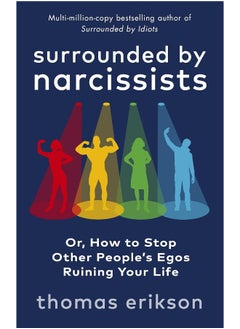 Surrounded by Narcissists: Or, How to Stop Other People's Egos Ruining Your Life