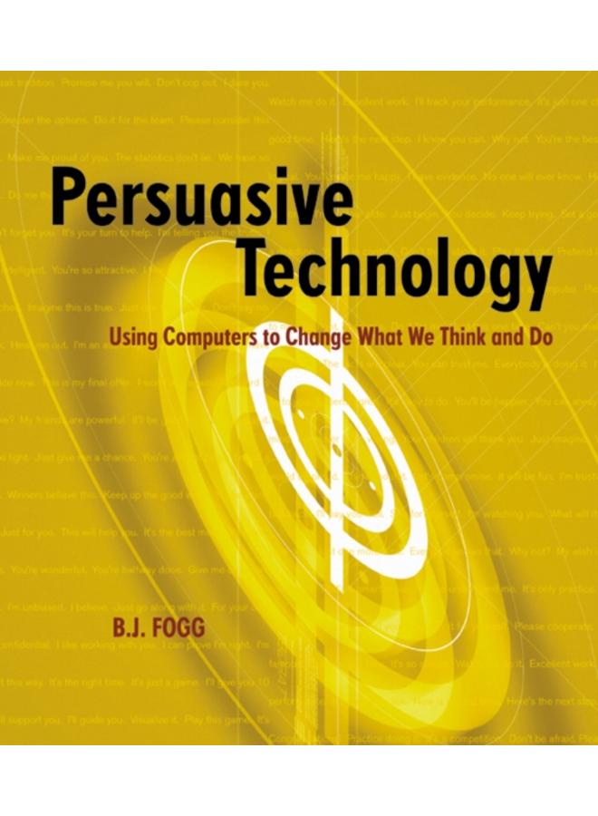 Persuasive Technology : Using Computers to Change What We Think and Do
