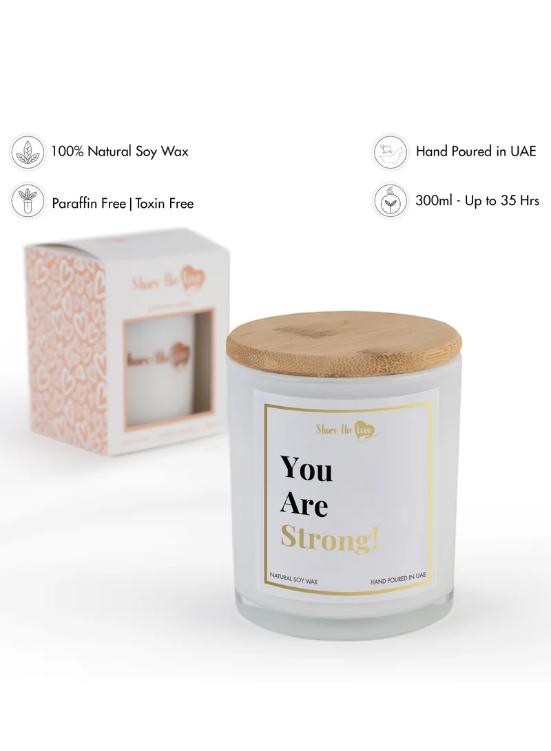 Share the Love You are Strong - Luxury Soy Wax Scented Candle