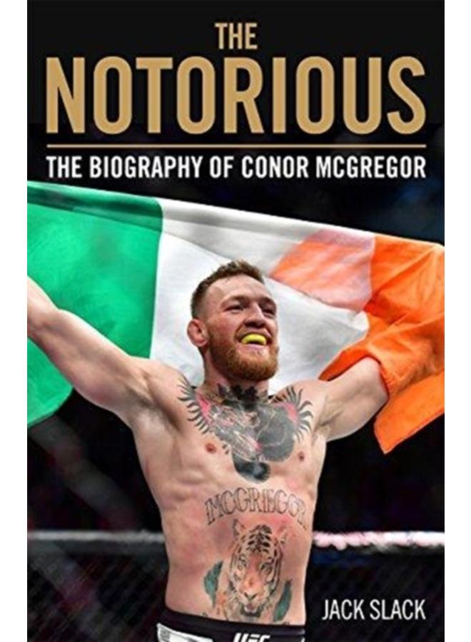 Notorious - The Life and Fights of Conor McGregor : The Life and Fights of Conor McGregor 