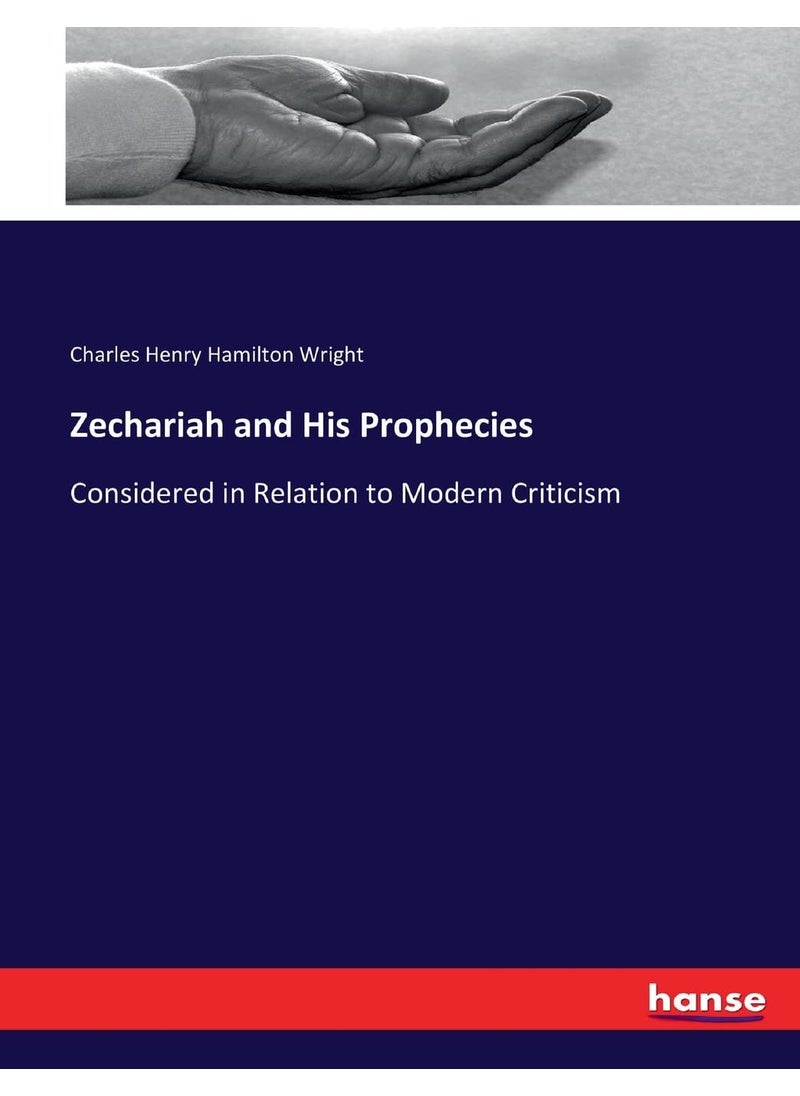 Zechariah and His Prophecies: Considered in Relation to Modern Criticism  - Image 1