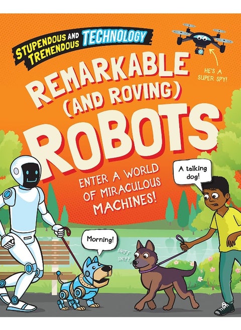 Stupendous and Tremendous Technology: Remarkable and Roving Robots