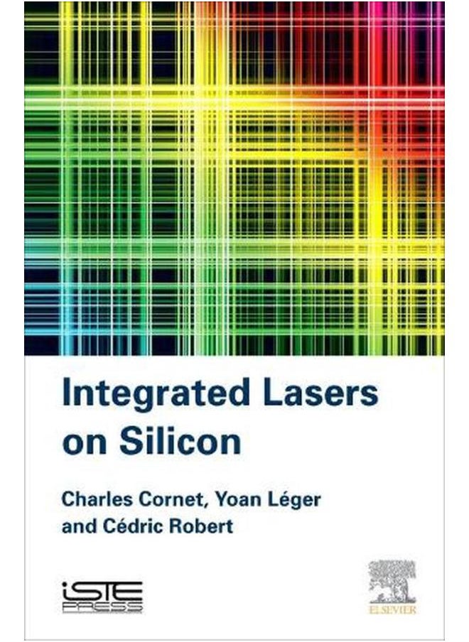Integrated Lasers on Silicon By Charles Cornet, Yoan Leger 