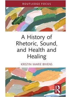 A History of Rhetoric, Sound, and Health and Healing 