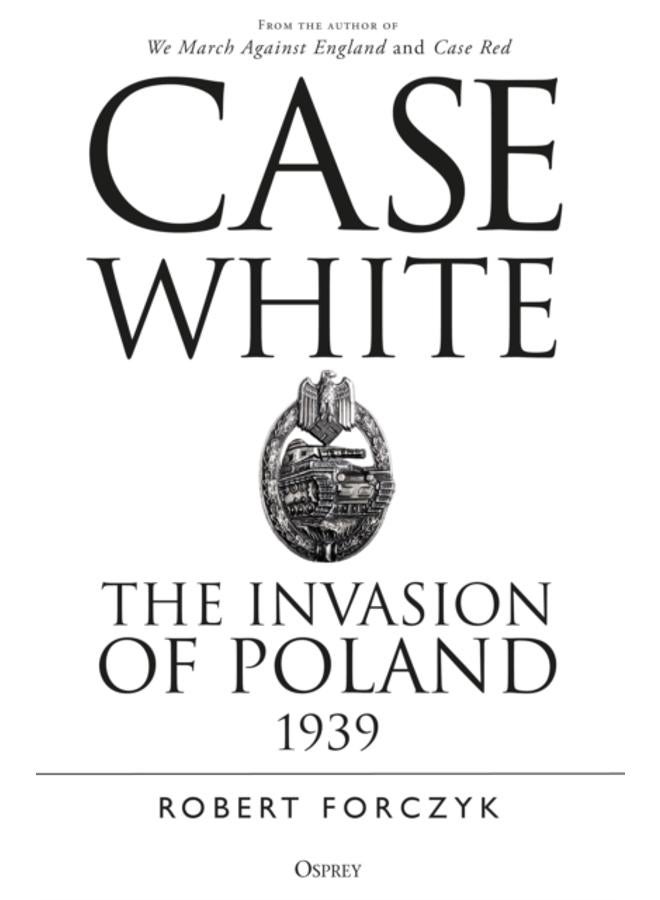 Case White : The Invasion of Poland 1939 