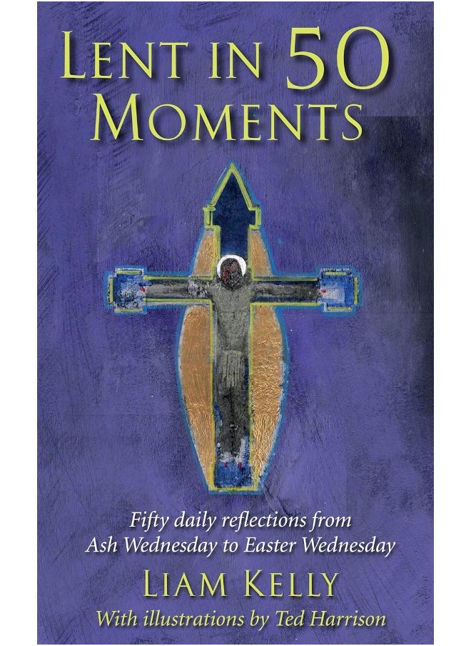 Lent In 50 Moments: Fifty daily reflections from Ash Wednesday to Easter Wednesday 