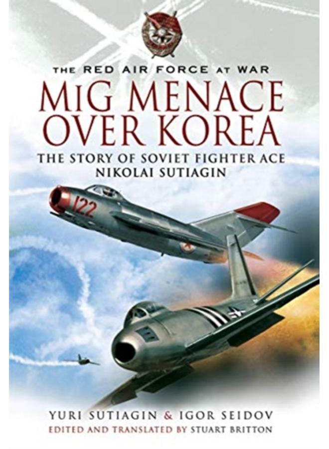 MIG Menace Over Korea : Nicolai Sutiagin, Top Ace Soviet of the Korean War 