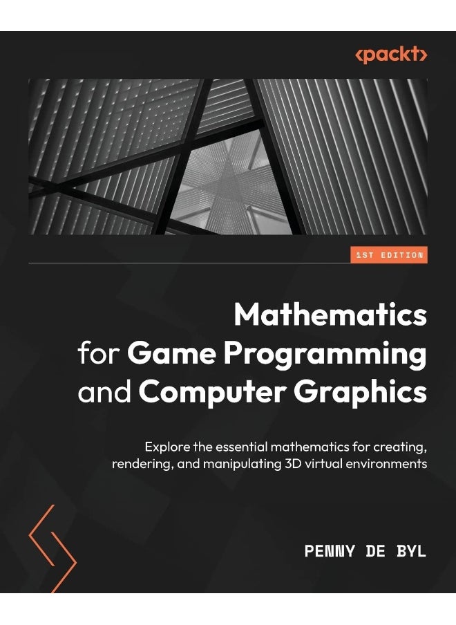 Mathematics for Game Programming and Computer Graphics: Explore the essential mathematics for creating, rendering, and manipulating 3D virtual environments