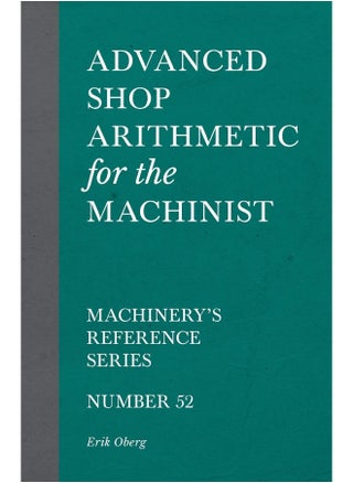 Advanced Shop Arithmetic for the Machinist - Machinery's Reference Series - Number 52 - pzsku/Z0E7DC9E20C4A803A3930Z/45/1747922310/fc243396-7614-4872-b48c-8941c5ef728d