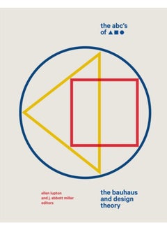 The ABC's of Triangle, Square, Circle : The Bauhaus and Design Theory