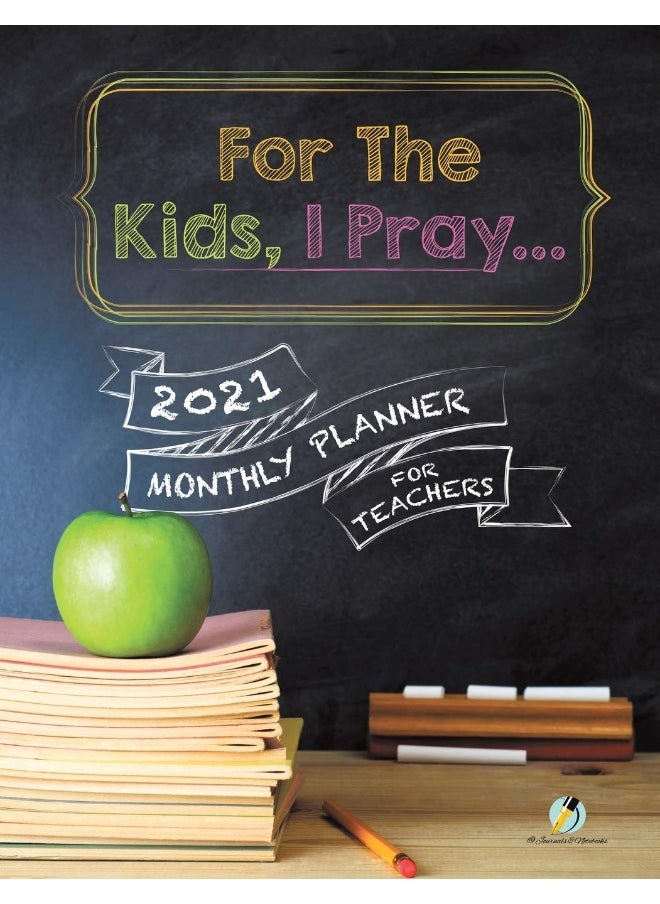 For The Kids, I Pray...: 2021 Monthly Planner for Teachers  - Image 1