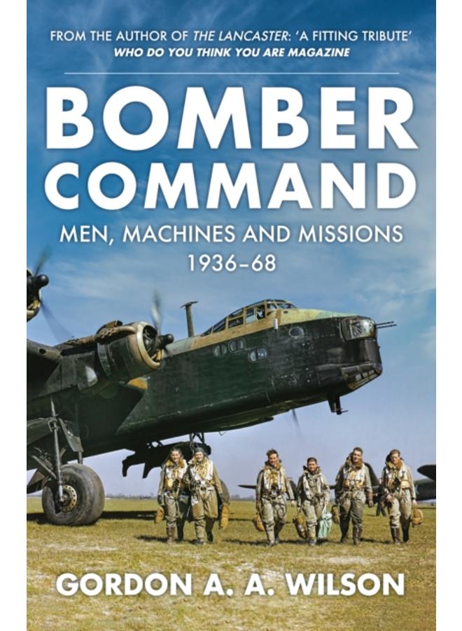 Bomber Command : Men, Machines and Missions: 1936-68 