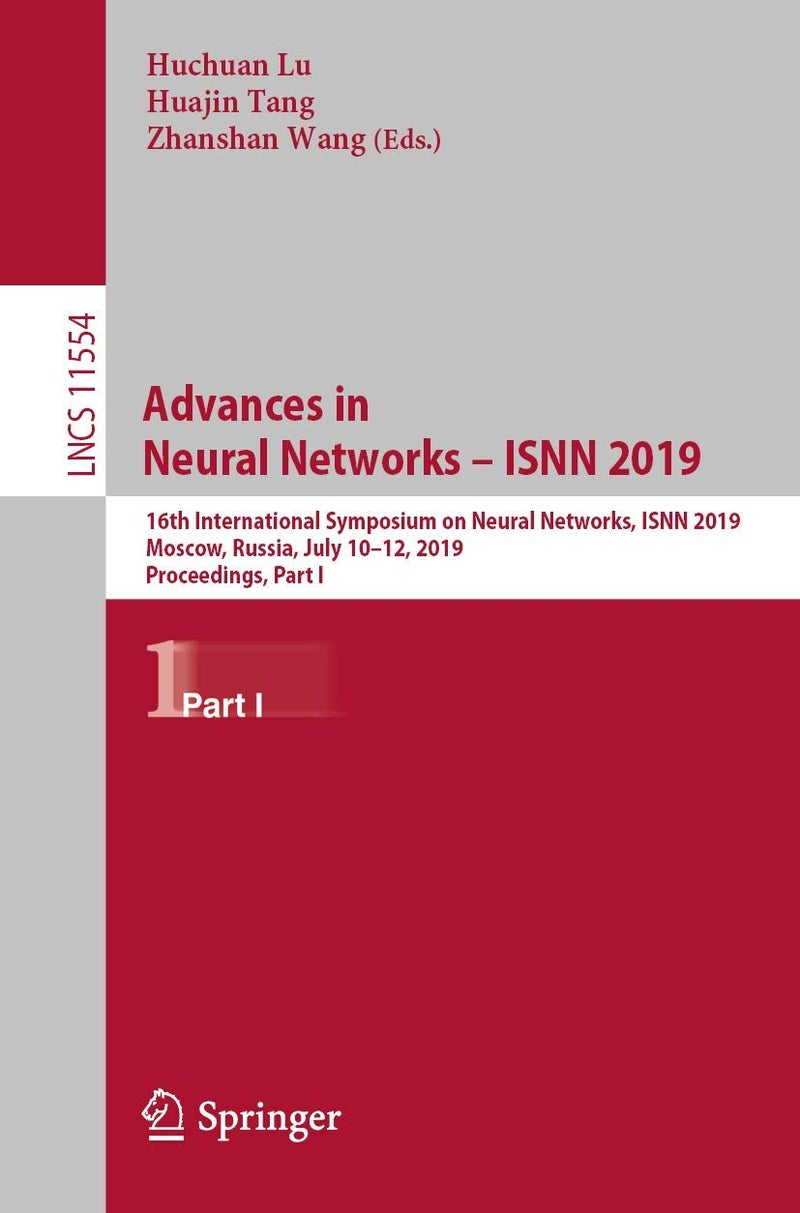 Advances in Neural Networks - ISNN 2019: 16th International Symposium on Neural Networks, ISNN 2019, Moscow, Russia, July 10-12, 2019, Proceedings, Part I