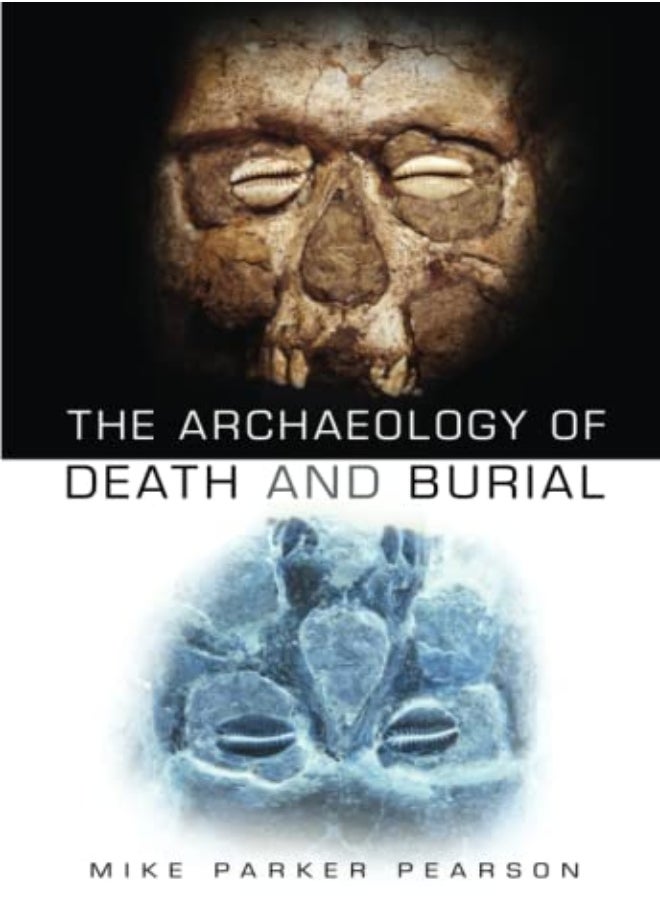 The Archaeology of Death and Burial 
