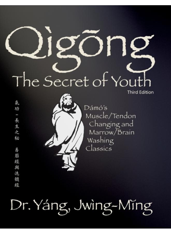 Qigong Secret of Youth : Da Mo's Muscle/Tendon Changing and Marrow/Brain Washing Classics 
