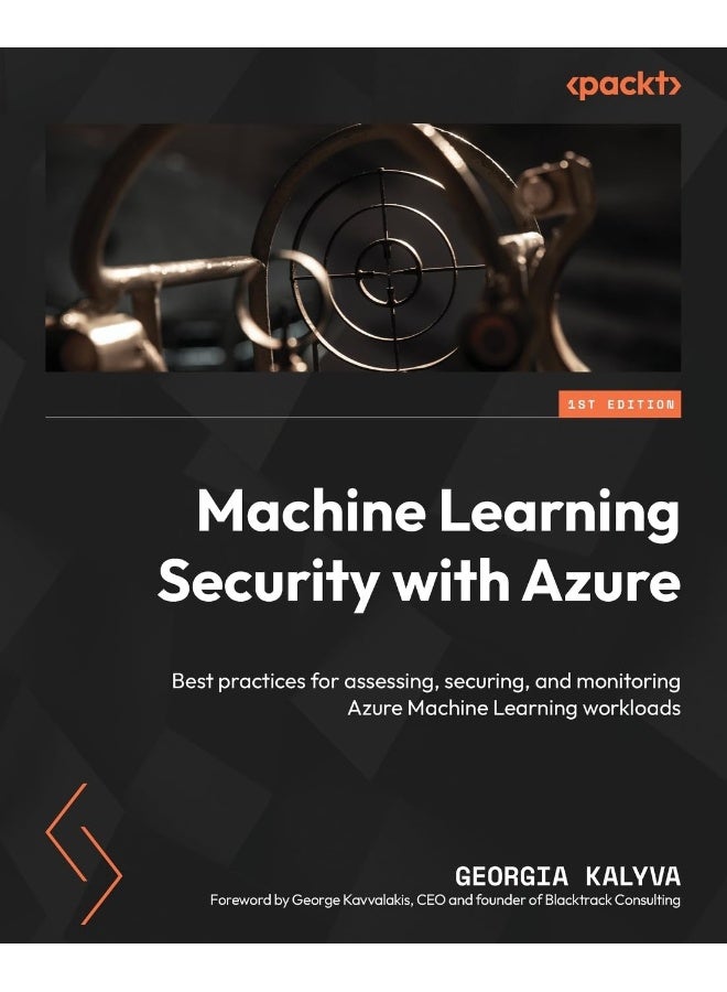 Machine Learning Security with Azure: Best practices for assessing, securing, and monitoring Azure Machine Learning workloads 
