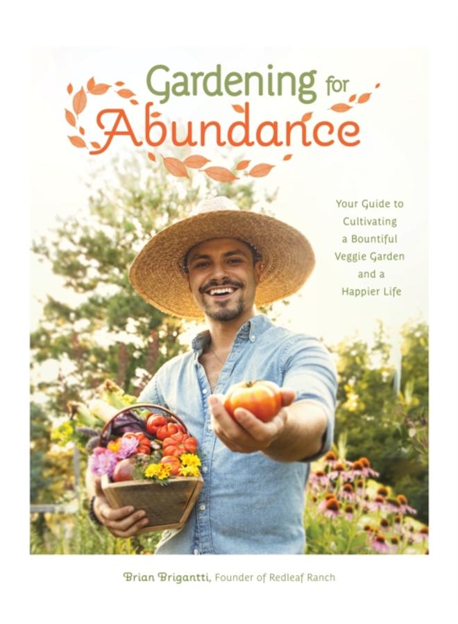Gardening for Abundance : Your Guide to Cultivating a Bountiful Veggie Garden and a Happier Life 