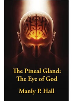 The Pineal Gland The Eye Of God By Manly P Hall Paperback 