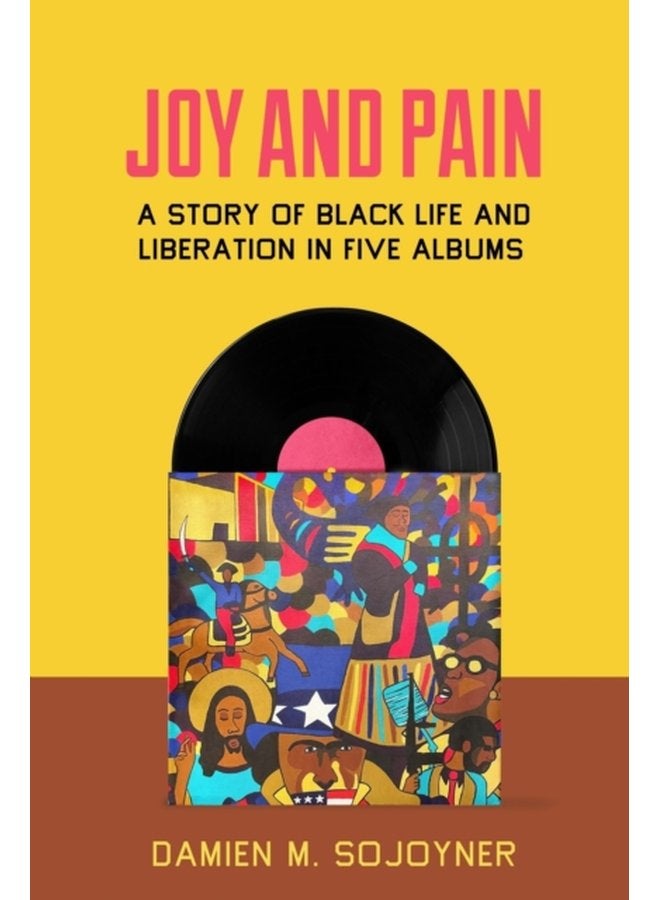 Joy and Pain A Story of Black Life and Liberation in Five Albums - Paperback