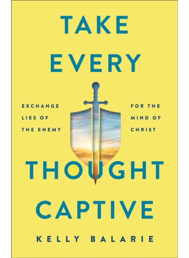 Take Every Thought Captive Exchange Lies of the Enemy for the Mind of Christ - Paperback