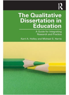 The Qualitative Dissertation in Education: A Guide for Integrating Research and Practice 