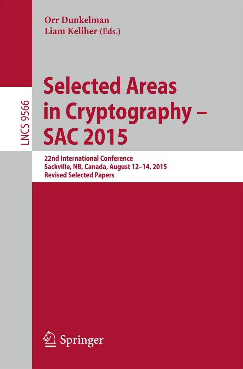 Selected Areas in Cryptography - SAC 2015: 22nd International Conference, Sackville, NB, Canada, August 12-14, 2015, Revised Selected Papers 
