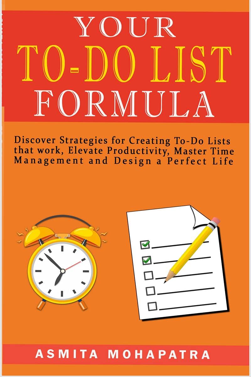 Your To-Do List Formula : Discover Strategies for Creating To-Do Lists That Work, Elevate Productivity, Master Time Management, Design Your Perfect Life.