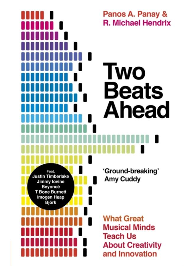 Two Beats Ahead : What Great Musical Minds Teach Us About Creativity and Innovation
