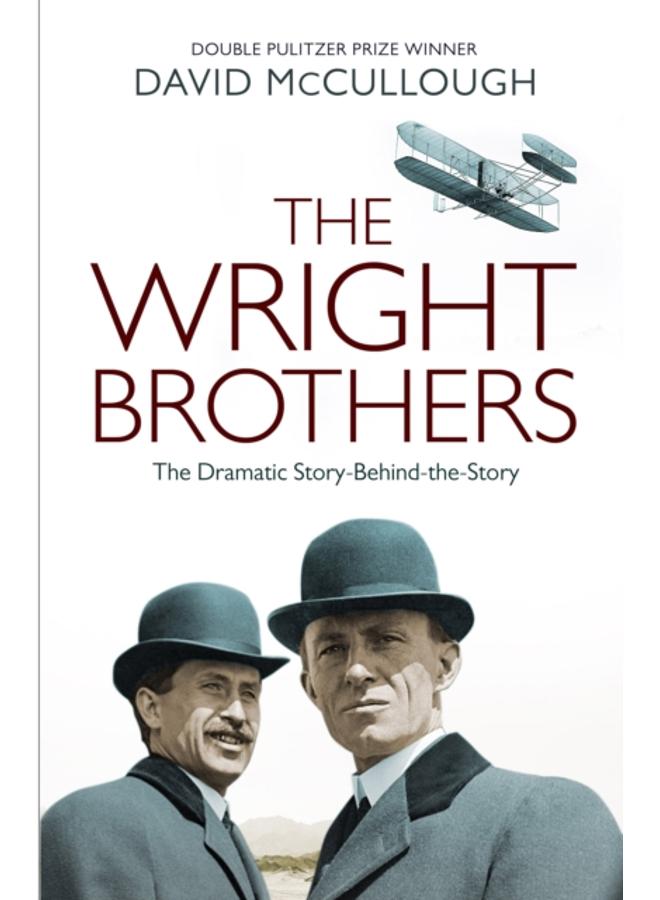 The Wright Brothers : The Dramatic Story Behind the Legend 
