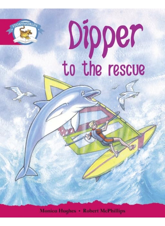 Literacy Edition Storyworlds Stage 5, Animal World, Dipper to the Rescue 