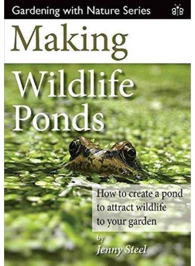 Making Wildlife Ponds How to Create a Pond to Attract Wildlife to Your Garden 3 - Paperback