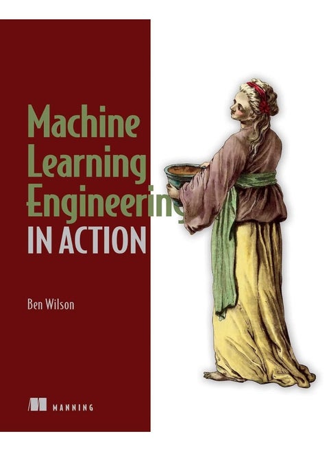 Machine Learning Engineering in Action