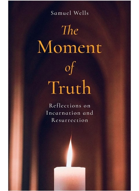 The Moment of Truth: Reflections on Incarnation and Resurrection