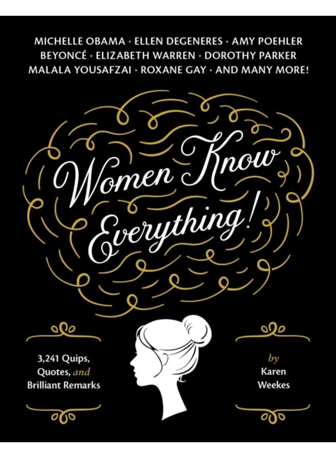 Women Know Everything! : 3,241 Quips, Quotes, and Brilliant Remarks 