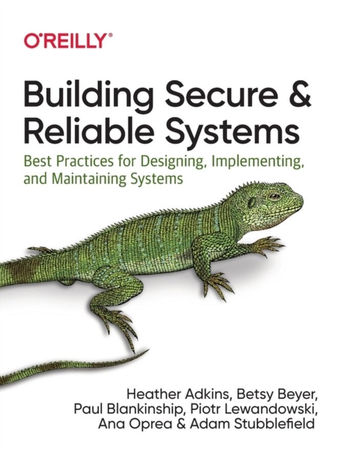 Building Secure and Reliable Systems Best Practices for Designing Implementing and Maintaining Systems - Paperback