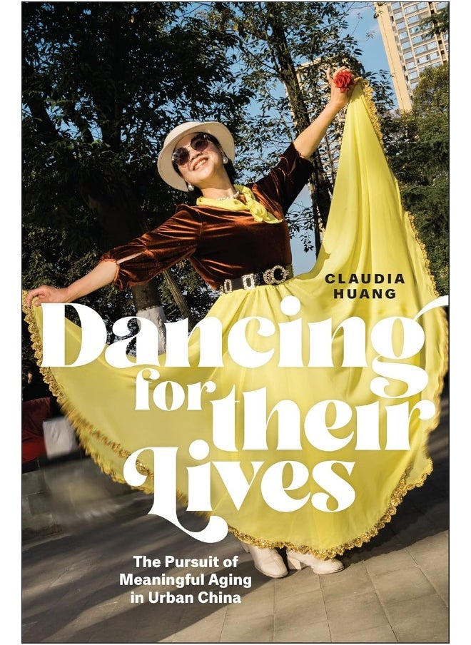 Dancing for Their Lives: The Pursuit of Meaningful Aging in Urban China 